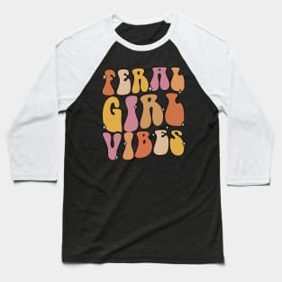 Feral Girl Vibes Funny Summer Hot Girls Groovy Wavy Baseball T-Shirt